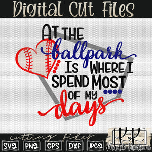 At the Ballpark is Where I Spend Most Days Svg Design